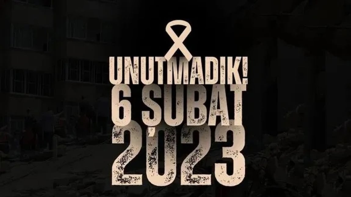 6 ŞUBAT 2023 DEPREMİ ANMA PROGRAMI